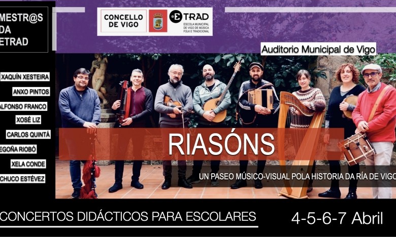 MÚSICA COA ESCOLA.Programa de Concertos Didácticos da Concellería de Educación. @s mestr@s da ETRAD presentan RIASÓNS. Auditorio do Concello de Vigo. Do Luns 4, martes 5, mércores 6, de 12:00hs a 13:00hs Xoves 7 de abril en dobre sesión: de 10:00 a 11:00
