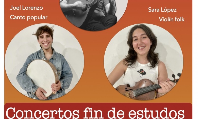 CONCERTOS de FIN de ESTUDOS  Sara López (Violín folk),   Joel Lorenzo (Canto popular),  Xabier Abad (Corda pulsada)  XOVES 12/MAIO.   AUDITORIO MILLADOIRO (ETRAD)  18:30H