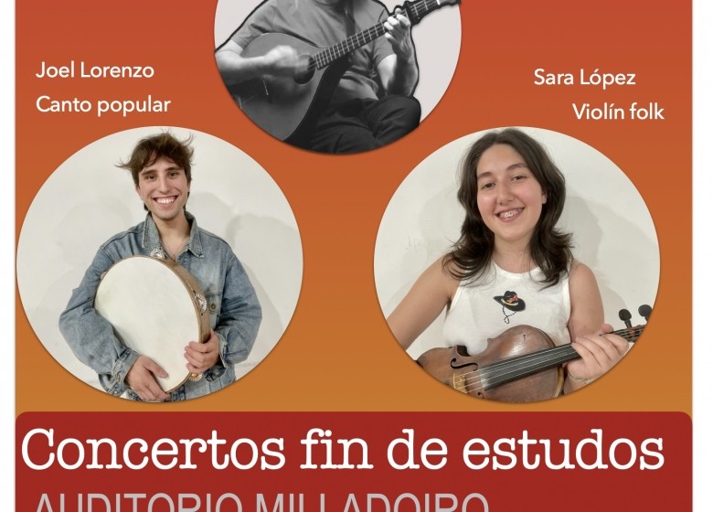 CONCERTOS de FIN de ESTUDOS  Sara López (Violín folk),   Joel Lorenzo (Canto popular),  Xabier Abad (Corda pulsada)  XOVES 12/MAIO.   AUDITORIO MILLADOIRO (ETRAD)  18:30H