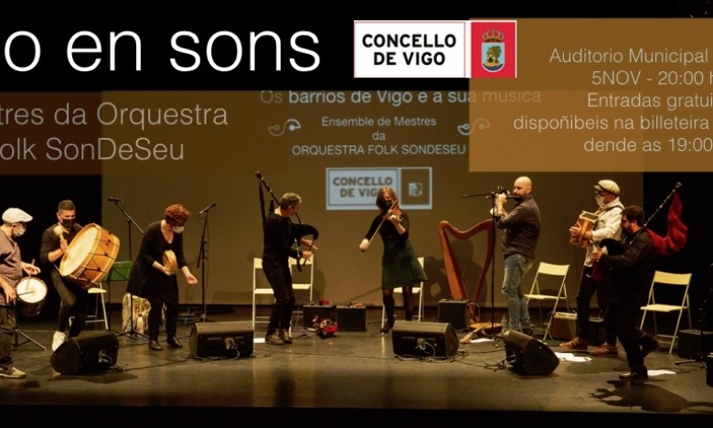 VIGO EN SONS. Concerto dos Mestres da Orquestra Folk SonDeSeu. 05 NOV. 20:00 hs. Auditorio Municipal de Vigo. Entrada libre e de balde ata completar aforamento. Entradas dispoñibeis na billeteira do auditorio dende as 19:00 hs.